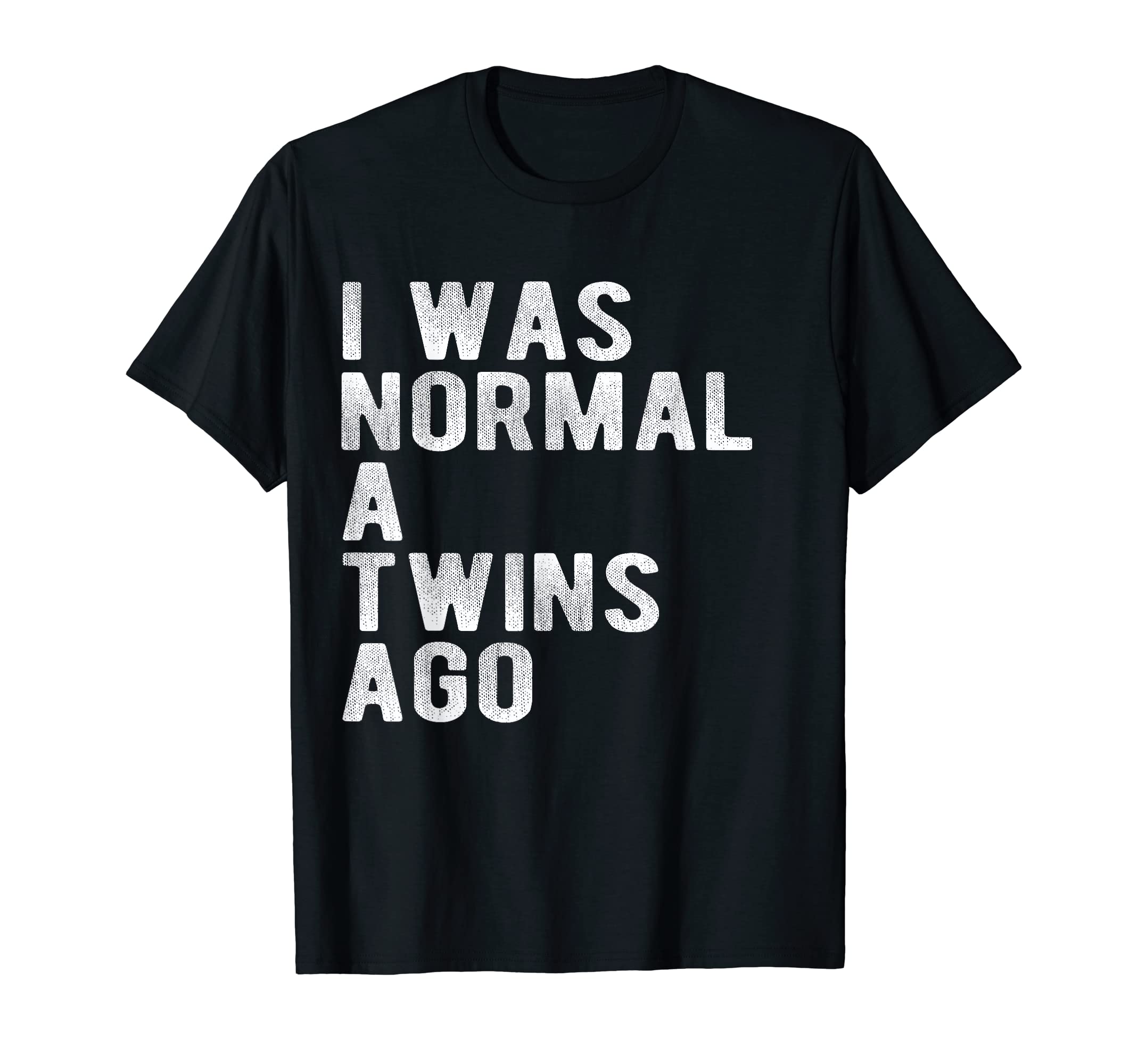 I Was Normal Twins Ago Father Day T-Shirt - Casual Everyday Wear Men Women - T-Shirt, Sweatshirt, Hoodie