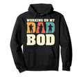 Working My Dad Bod Dad Father Funny Hoodie - Streetwear Style Unisex - T-Shirt, Sweatshirt, Hoodie