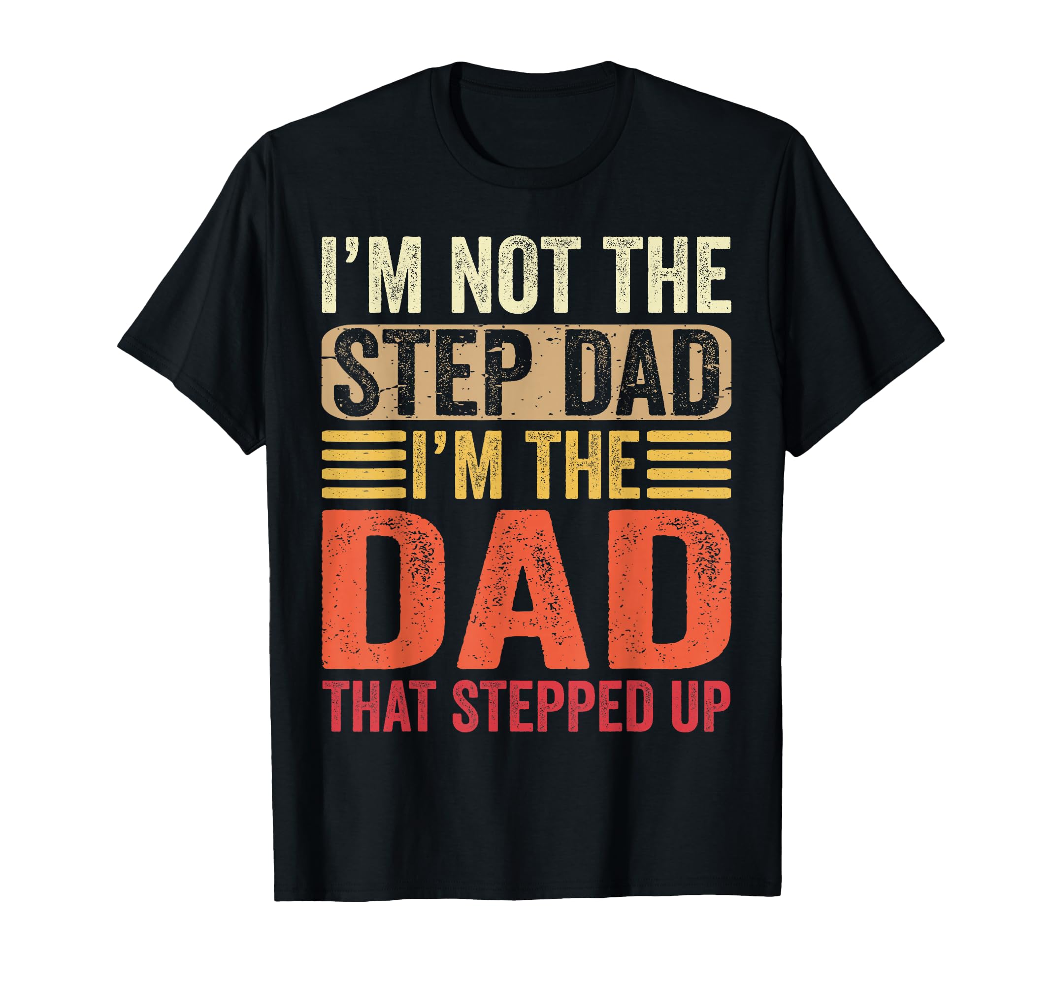 Im Not Step Dad Im Dad That T-Shirt - Casual Everyday Wear Men Women - T-Shirt, Sweatshirt, Hoodie