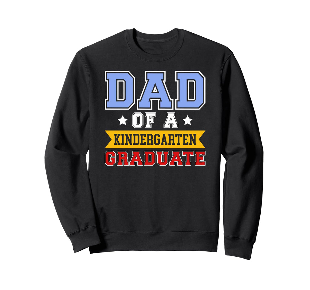 Kindergarten Graduation Dad Sweatshirt - Fun Novelty Design for Adults - T-Shirt, Sweatshirt, Hoodie