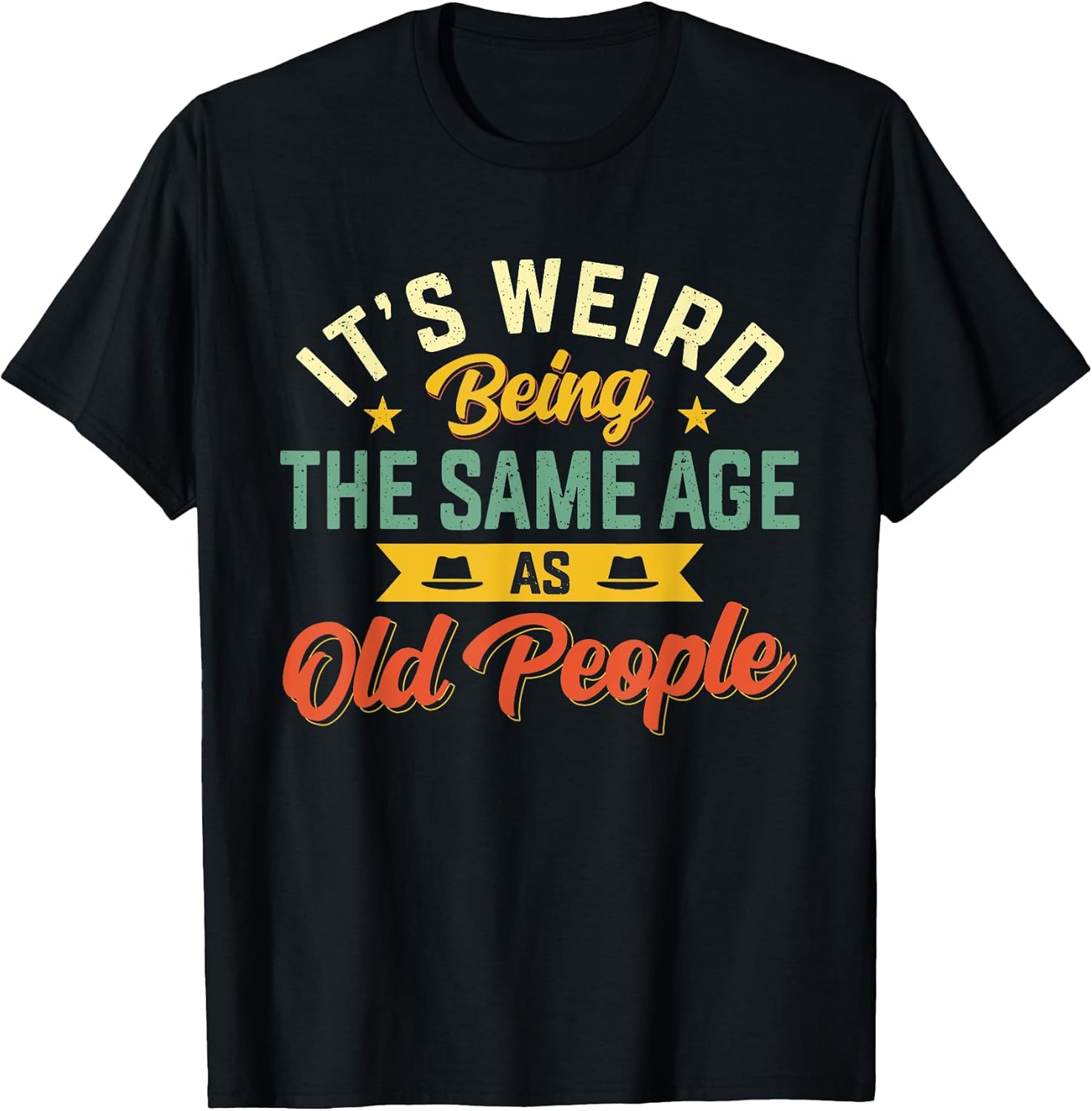 It's Weird Being The Same Age As Old People Sarcastic - Adult & Kids T-Shirts, Sweatshirts & Hoodies apparel design preview 1