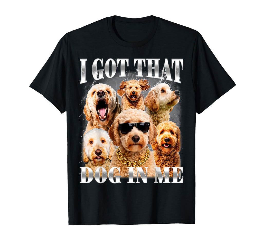 I Got That Dog Me Goldendoodle 90S T-Shirt - Unique Graphic Men Women - T-Shirt, Sweatshirt, Hoodie