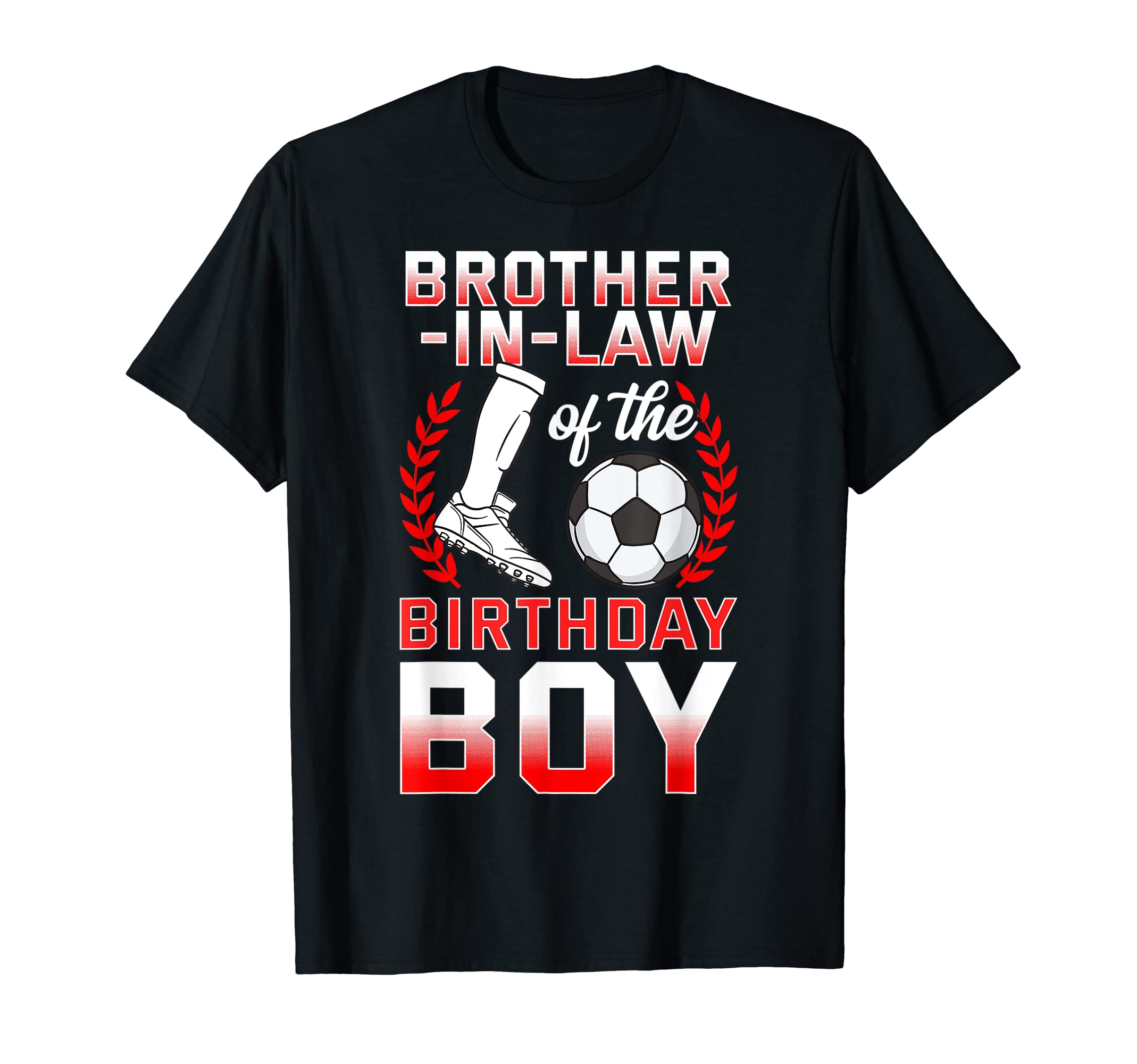 Brother Law Birthday Soccer Player Bday T-Shirt - Graphic Print Unisex - T-Shirt, Sweatshirt, Hoodie