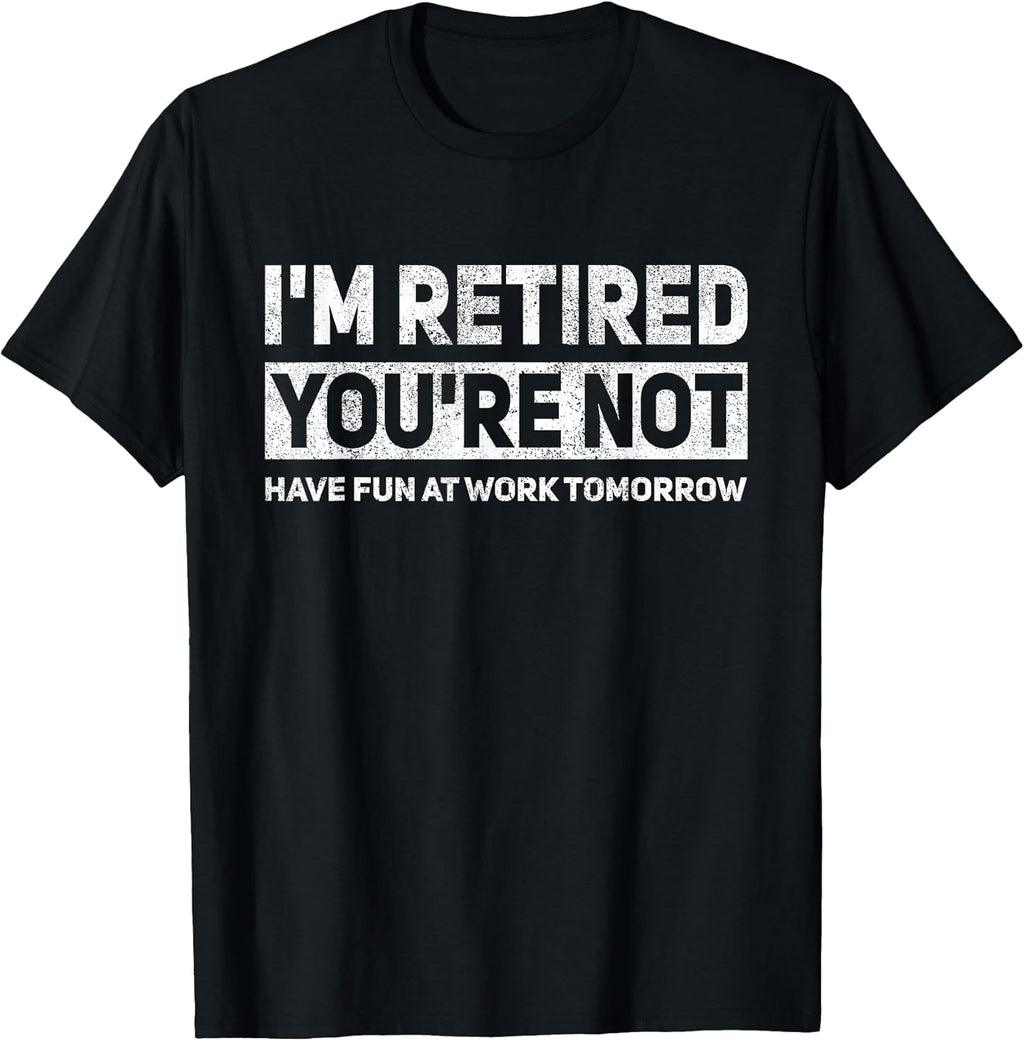 Funny Pun I'm Retired You're Not Have Fun at Work - Adult & Kids T-Shirts, Sweatshirts & Hoodies apparel design preview 1