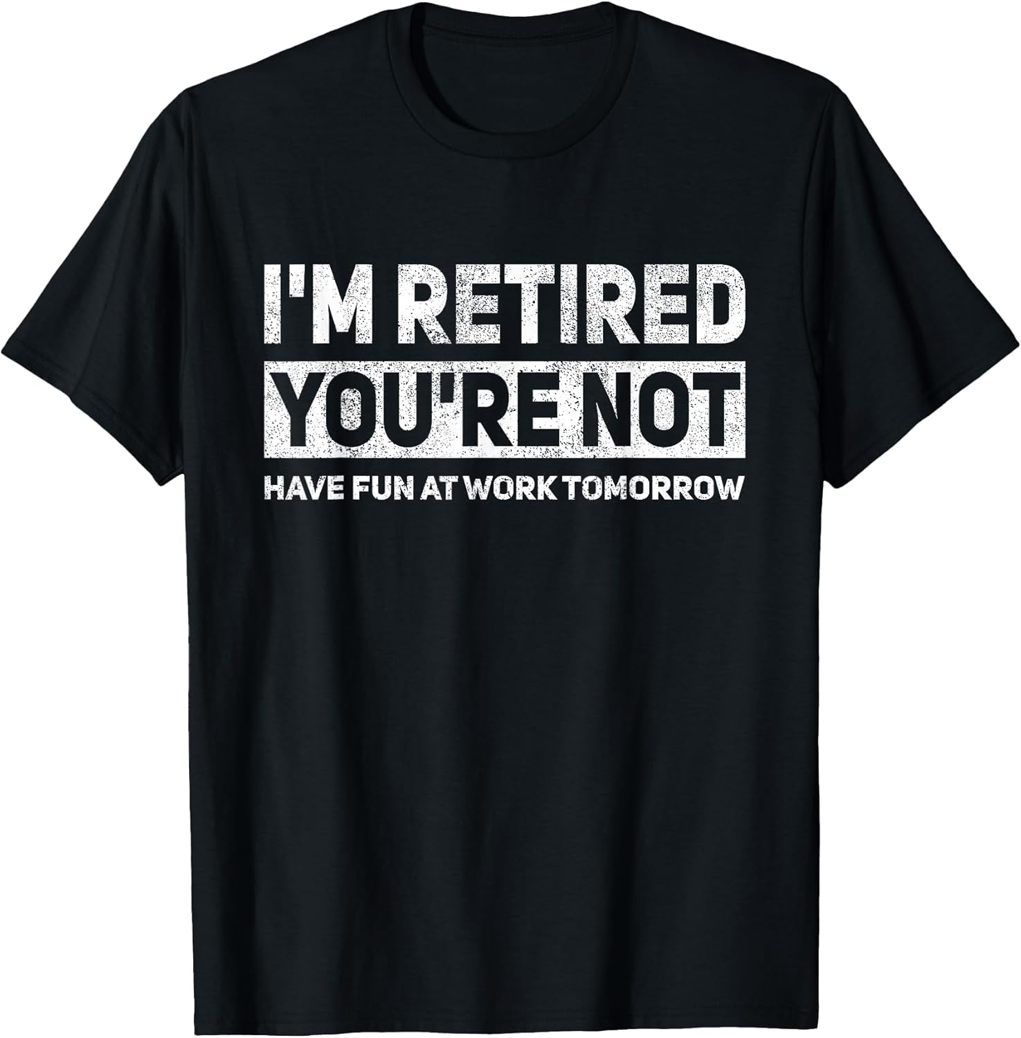 Funny Pun I'm Retired You're Not Have Fun at Work - Adult & Kids T-Shirts, Sweatshirts & Hoodies apparel design preview 1