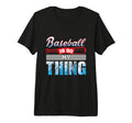 Baseball Is So My Thing Sport T-Shirt - Streetwear Style Men Women - T-Shirt, Sweatshirt, Hoodie