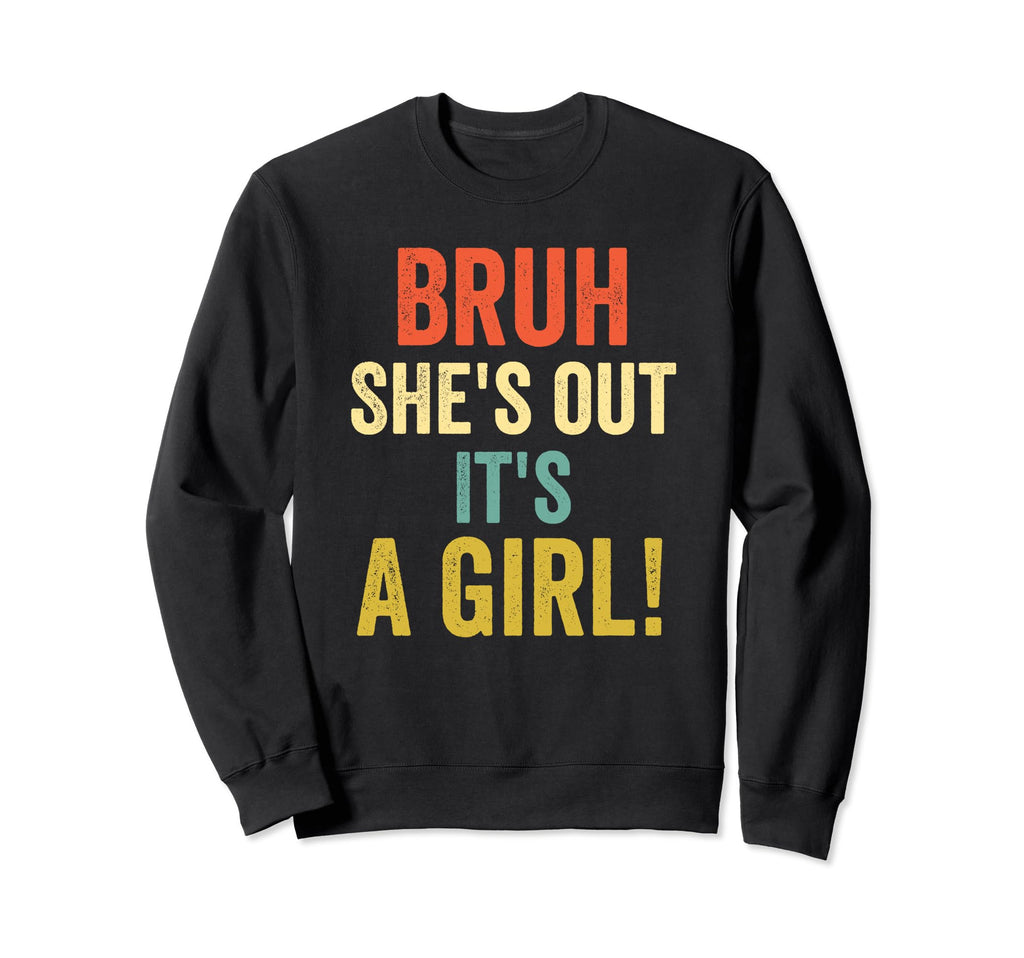 Funny Bruh Shes Out Its Mom Dad Mother Sweatshirt - Novelty Apparel Unisex - T-Shirt, Sweatshirt, Hoodie