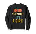 Funny Bruh Shes Out Its Mom Dad Mother Sweatshirt - Novelty Apparel Unisex - T-Shirt, Sweatshirt, Hoodie