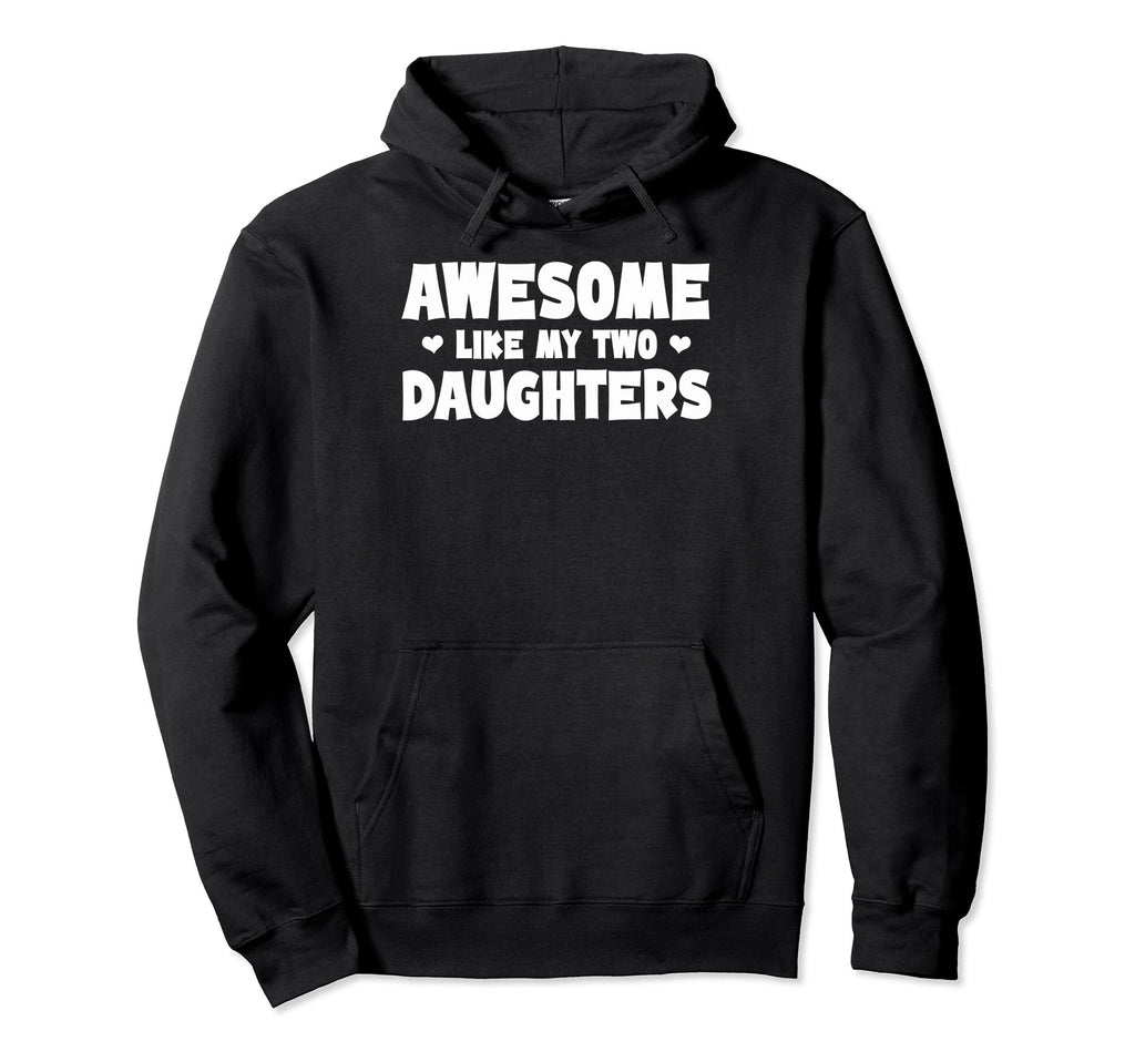 Awesome Like My 2 Daughters Twin Hoodie - Unique Graphic Men Women - T-Shirt, Sweatshirt, Hoodie