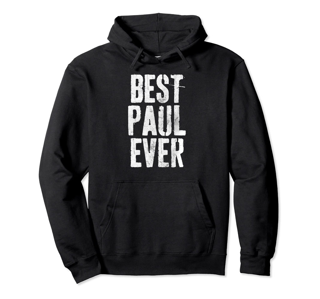 Best Paul Ever Funny Personalized Hoodie - Custom Art Print Men Women - T-Shirt, Sweatshirt, Hoodie
