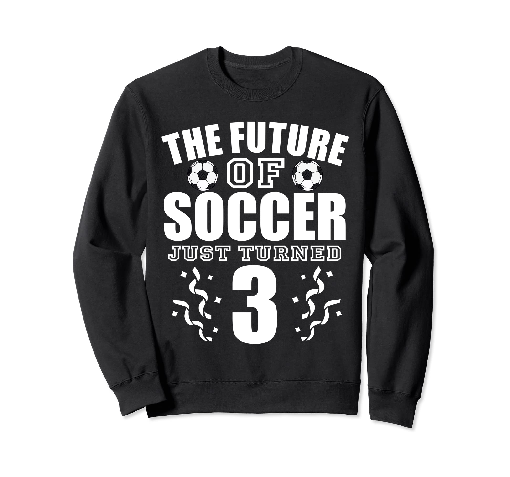 Future Soccer Just Turned 3Rd Sweatshirt - Trendy Graphic Men Women - T-Shirt, Sweatshirt, Hoodie