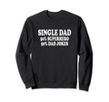 Funny Single Dad Superhero Single Sweatshirt - Novelty Apparel Men Women - T-Shirt, Sweatshirt, Hoodie