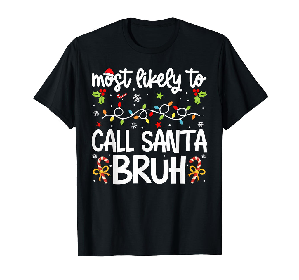 Family Most Likely To Call Santa Bruh T-Shirt - Streetwear Style Unisex - T-Shirt, Sweatshirt, Hoodie