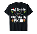 Family Most Likely To Call Santa Bruh T-Shirt - Streetwear Style Unisex - T-Shirt, Sweatshirt, Hoodie