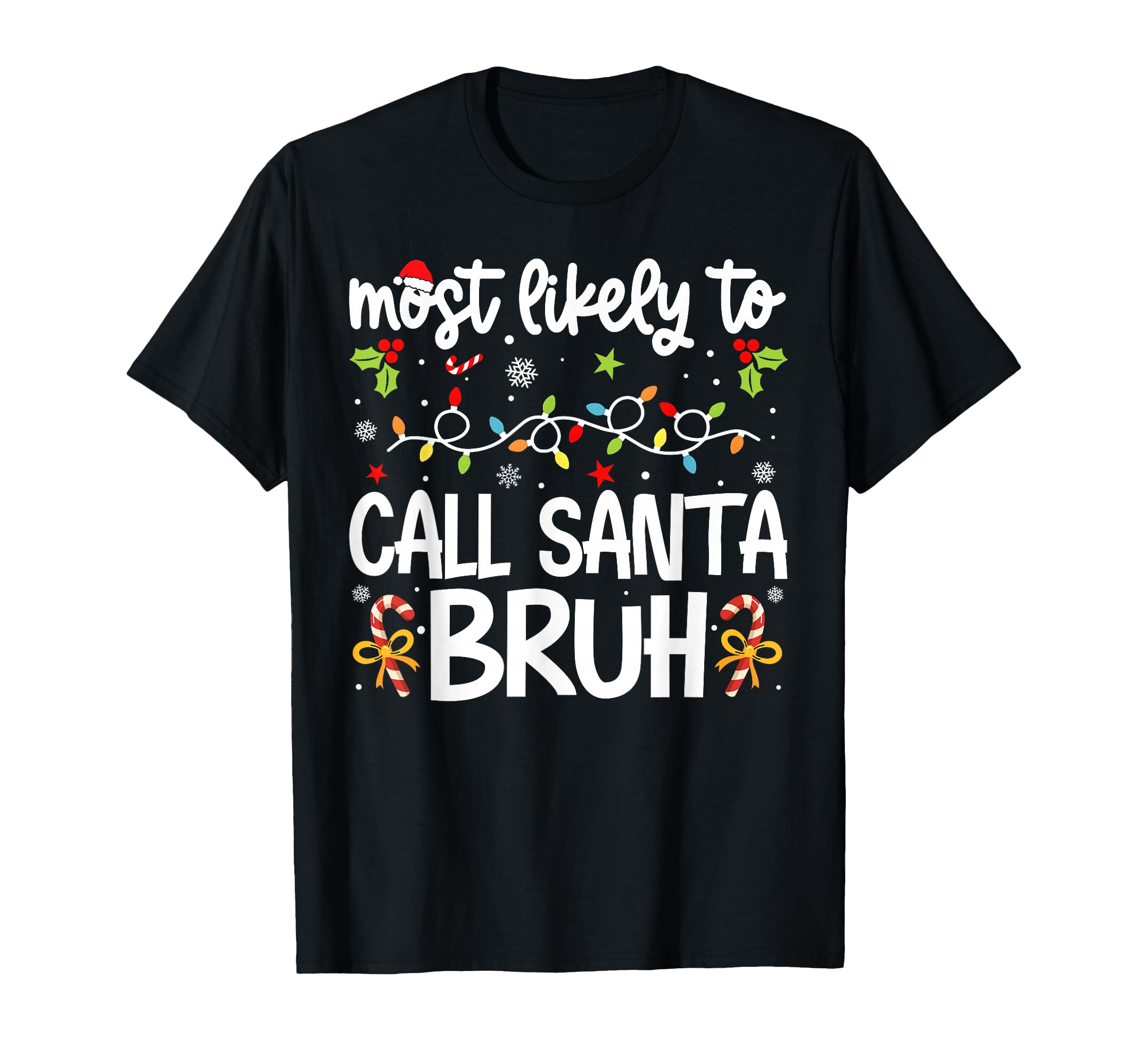Family Most Likely To Call Santa Bruh T-Shirt - Streetwear Style Unisex - T-Shirt, Sweatshirt, Hoodie