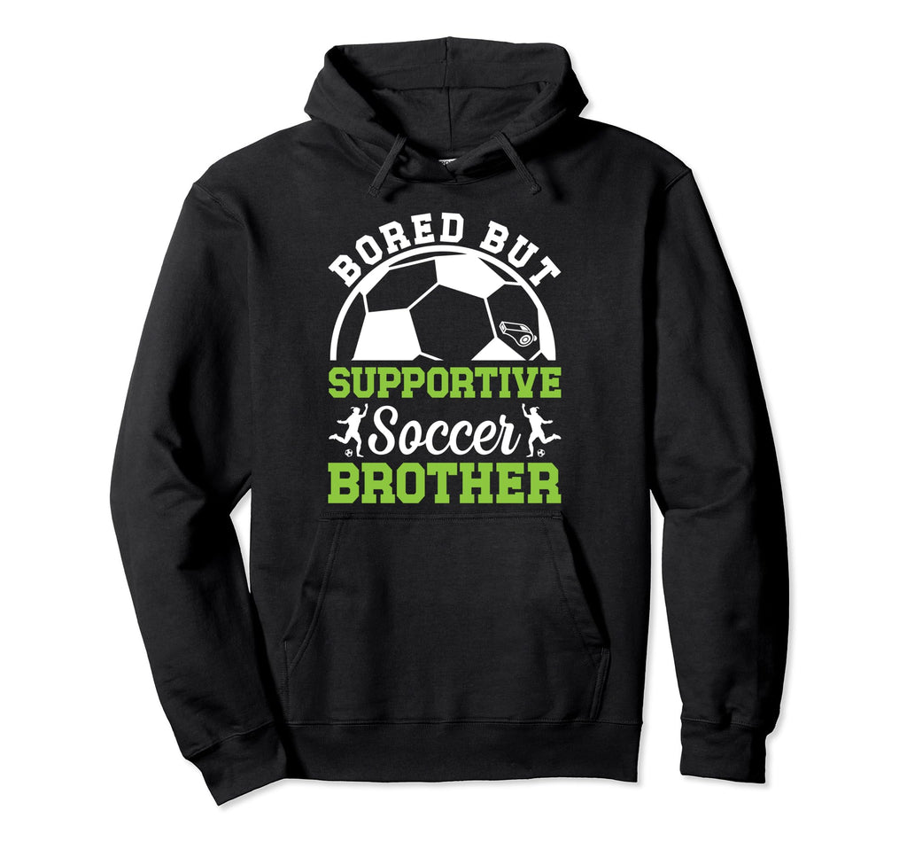 Soccer Brother Bored Brother Soccer Hoodie - Unique Graphic for Adults - T-Shirt, Sweatshirt, Hoodie