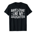 Awesome Like My Daughter Funny T-Shirt - Casual Everyday Wear Men Women - T-Shirt, Sweatshirt, Hoodie