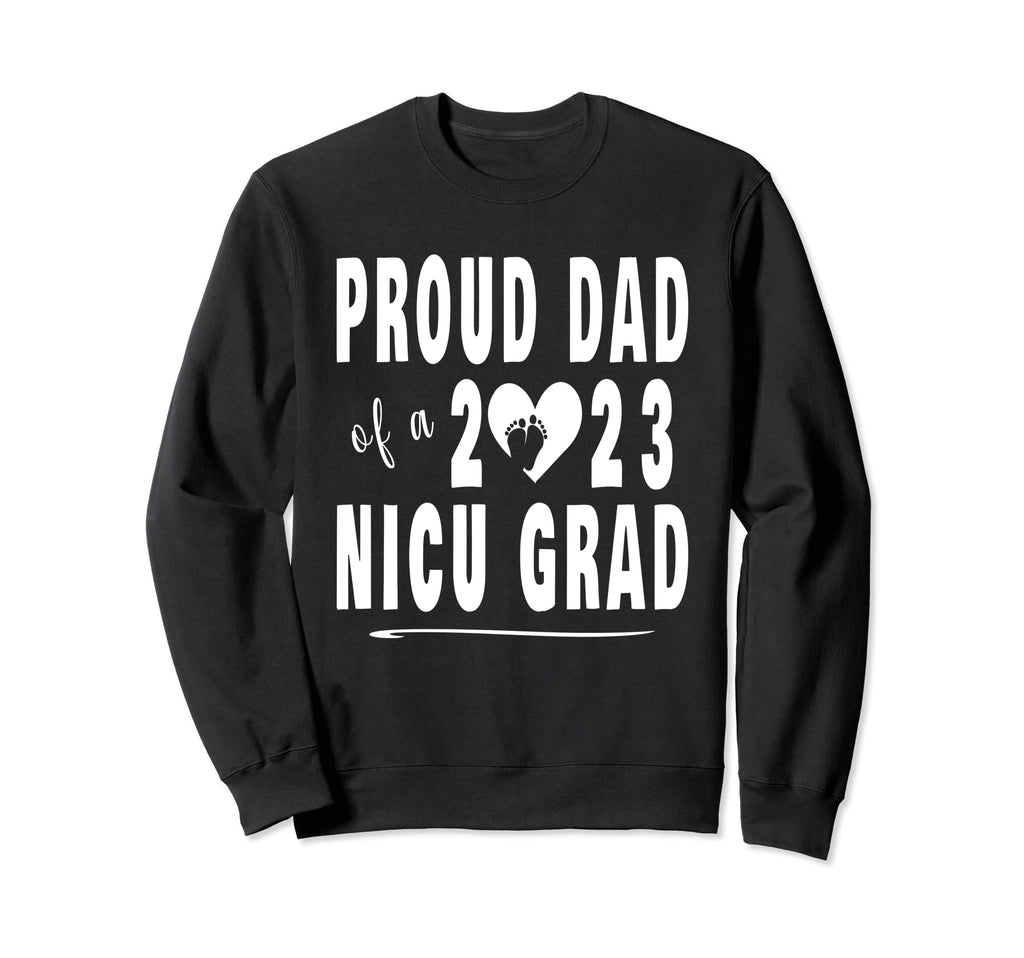 Nicu Graduation Family Proud Dad Sweatshirt - Casual Everyday Wear Unisex - T-Shirt, Sweatshirt, Hoodie