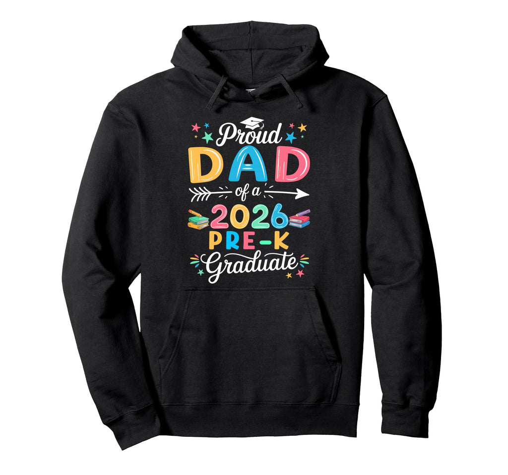 Funny Proud Dad Class 2026 Pre K Graduate Hoodie - Trendy Graphic Men Women - T-Shirt, Sweatshirt, Hoodie