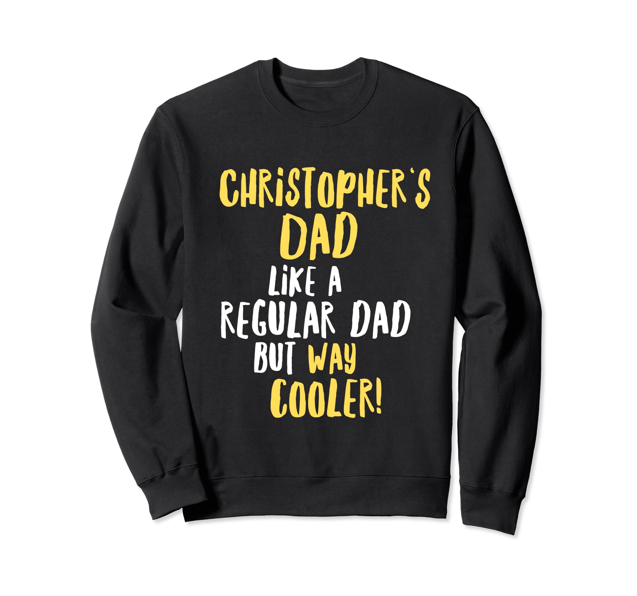 Christophers Dad Funny Text Sweatshirt - Unique Graphic for Adults - T-Shirt, Sweatshirt, Hoodie