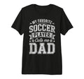 My Favorite Soccer Player Calls Me Dad T-Shirt - Unique Graphic Men Women - T-Shirt, Sweatshirt, Hoodie