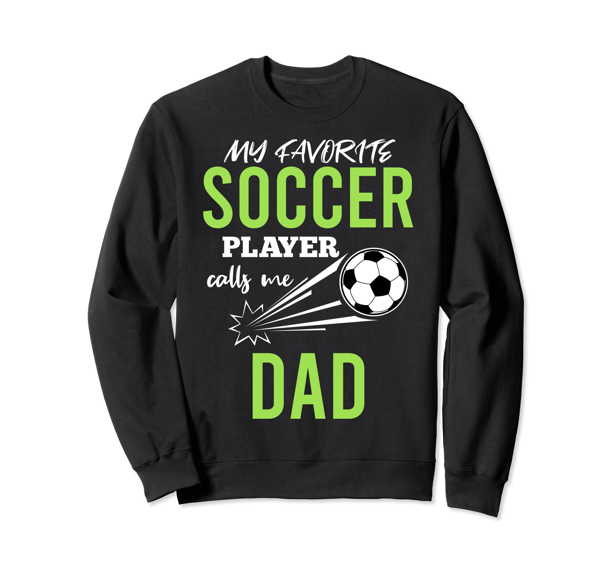 Soccer Dad My Favorite Player Sweatshirt - Casual Everyday Wear Unisex - T-Shirt, Sweatshirt, Hoodie