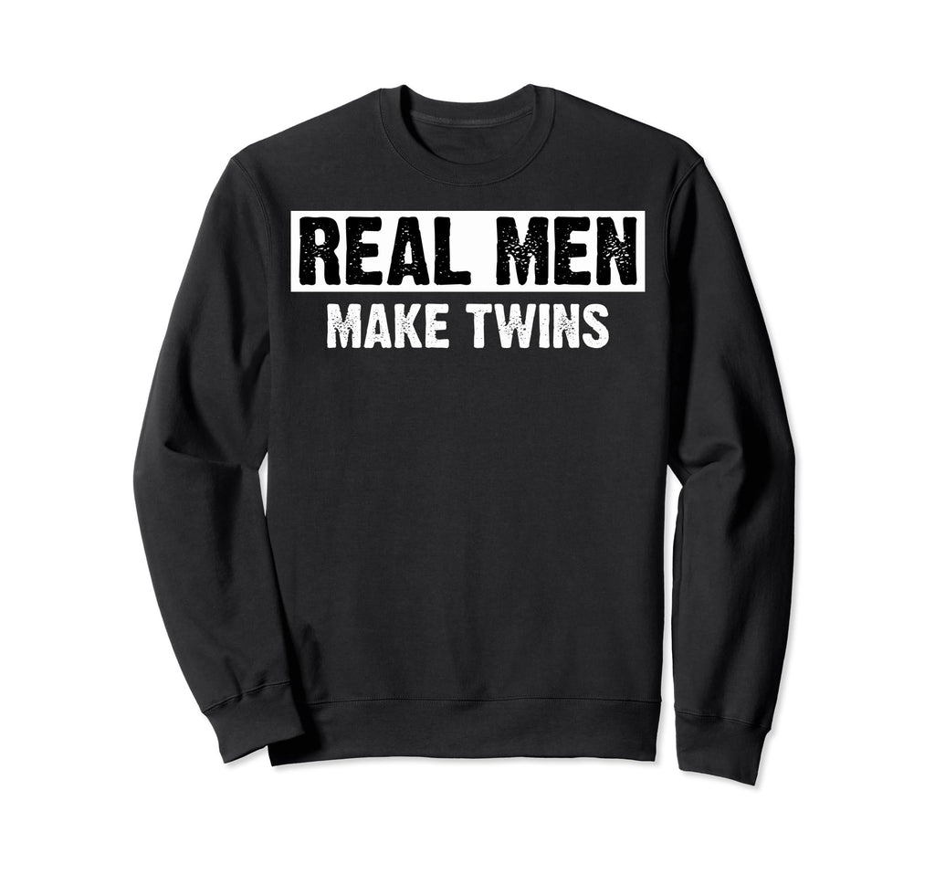 Twin Dads To Be Twins Real Make Sweatshirt - Streetwear Style Men Women - T-Shirt, Sweatshirt, Hoodie