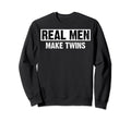 Twin Dads To Be Twins Real Make Sweatshirt - Streetwear Style Men Women - T-Shirt, Sweatshirt, Hoodie