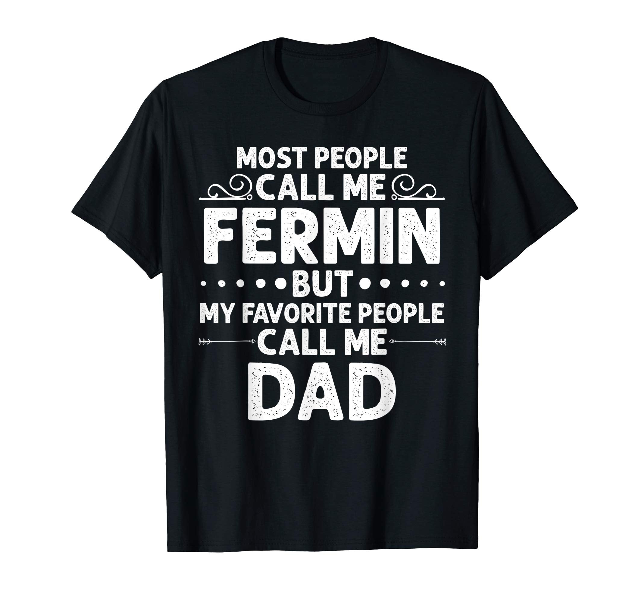 Fermin Gift Name Funny Fathers T-Shirt - Casual Everyday Wear for Adults - T-Shirt, Sweatshirt, Hoodie