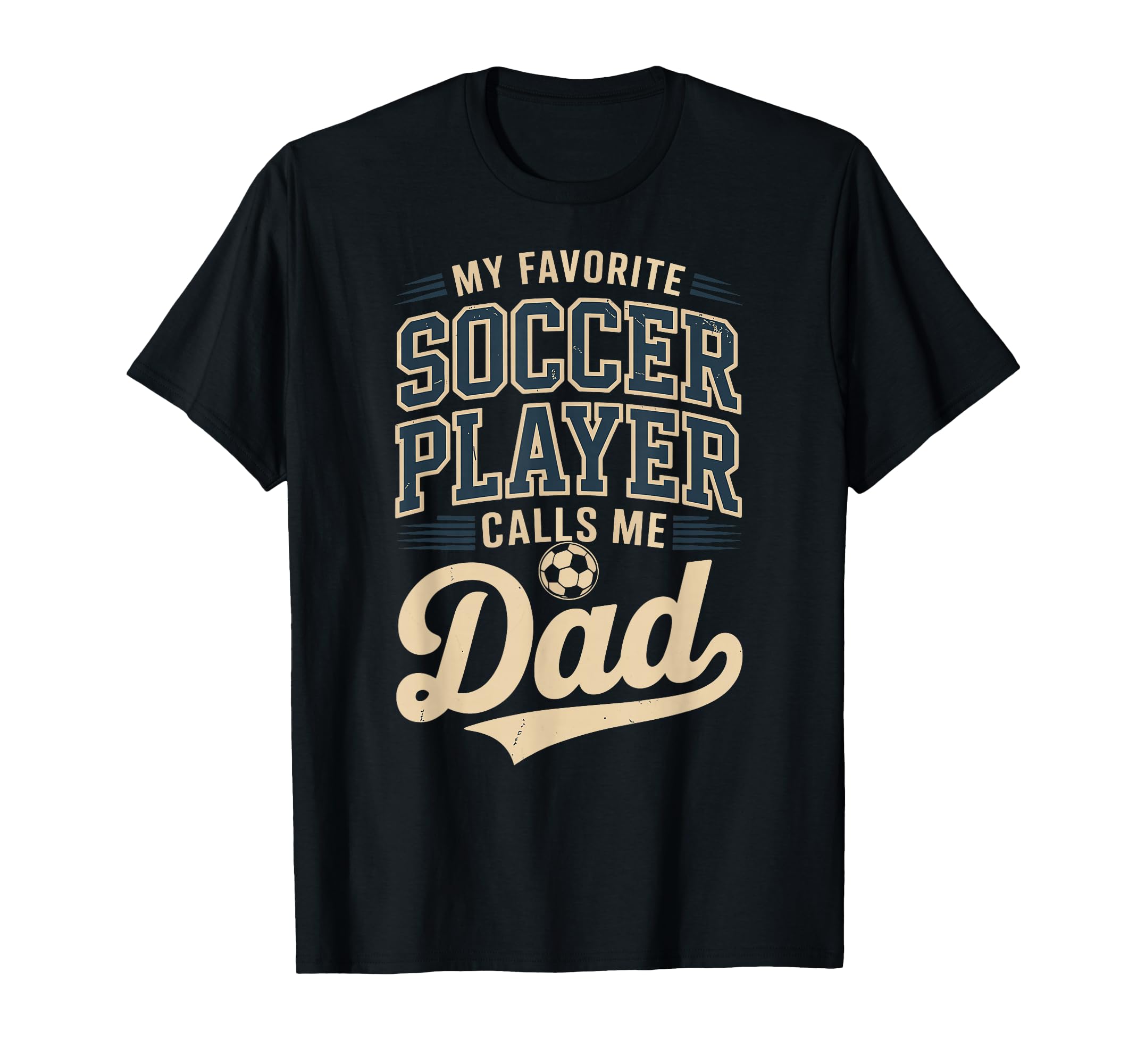 My Favorite Soccer Player Calls Me Dad T-Shirt - Novelty Apparel Men Women - T-Shirt, Sweatshirt, Hoodie
