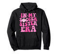 My Soccer Sister Era Groovy Soccer Hoodie - Casual Everyday Wear Men Women - T-Shirt, Sweatshirt, Hoodie