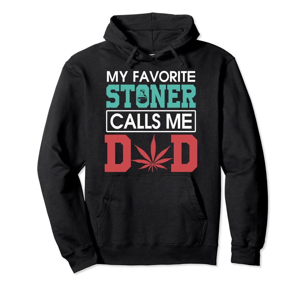 My Favorite Stoner Calls Me Dad Weed Hoodie - Minimalist Print for Adults - T-Shirt, Sweatshirt, Hoodie