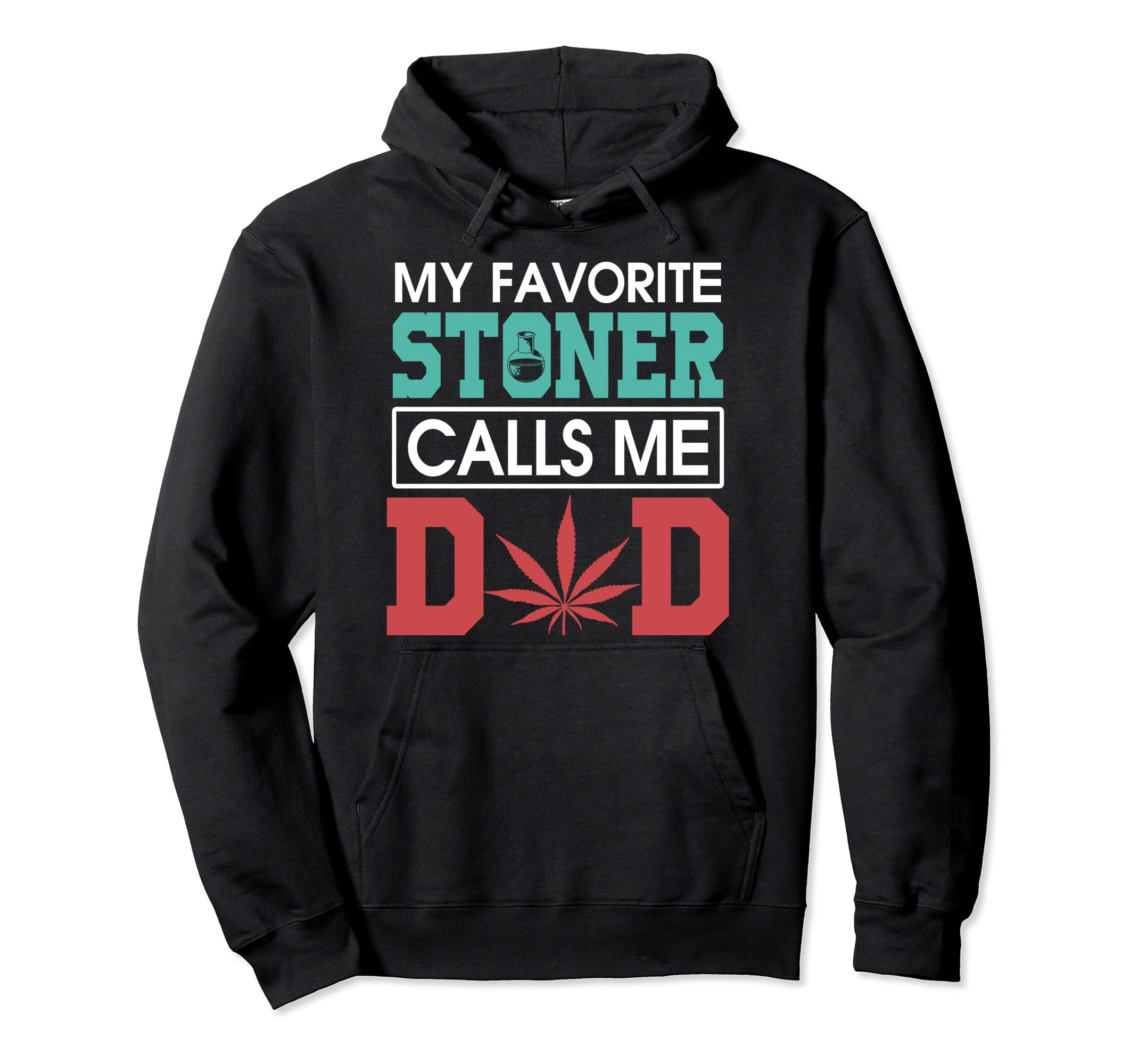 My Favorite Stoner Calls Me Dad Weed Hoodie - Minimalist Print for Adults - T-Shirt, Sweatshirt, Hoodie