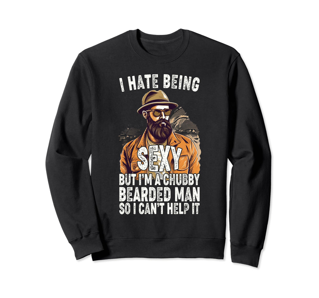 Dad Husband Sexy Chubby Bearded Funny Sweatshirt - Unique Graphic Unisex - T-Shirt, Sweatshirt, Hoodie