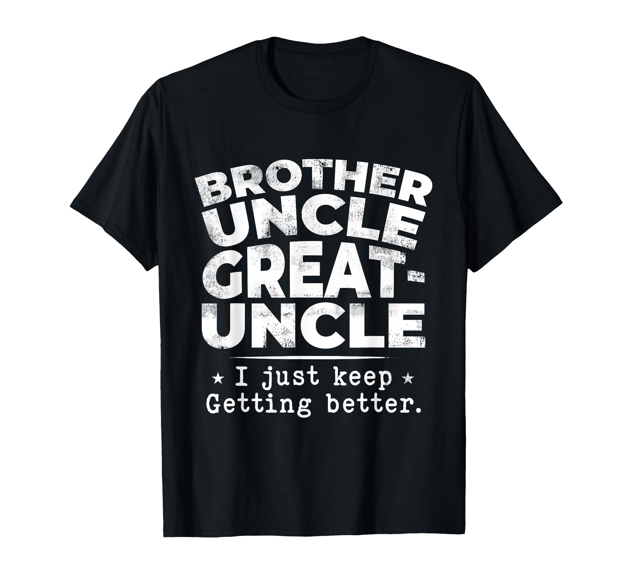 Brother Uncle Great Uncle I Just T-Shirt - Aesthetic Graphic Men Women - T-Shirt, Sweatshirt, Hoodie