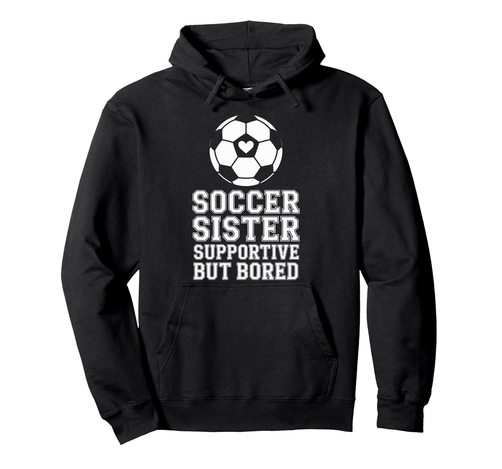 Supportive But Bored Soccer Sister Hoodie - Aesthetic Graphic for Adults - T-Shirt, Sweatshirt, Hoodie