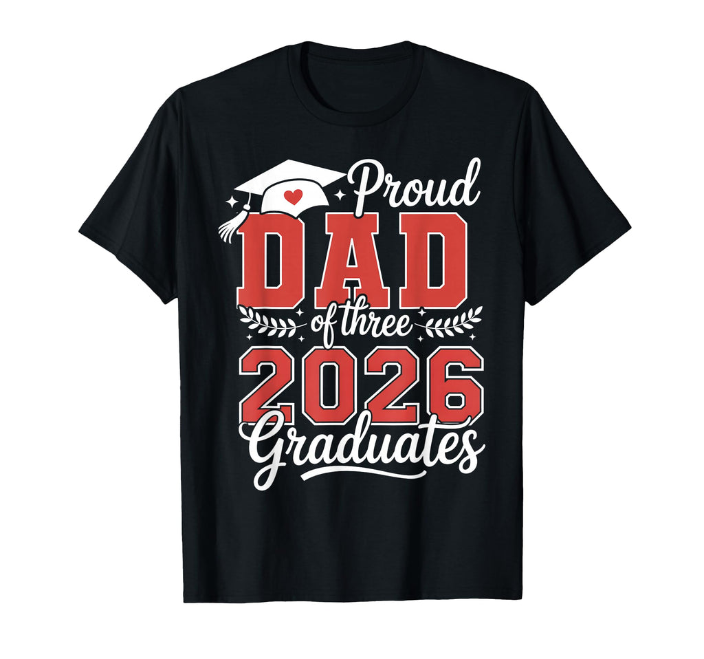 Proud Dad Three 2026 Graduate T-Shirt - Custom Art Print for Adults - T-Shirt, Sweatshirt, Hoodie