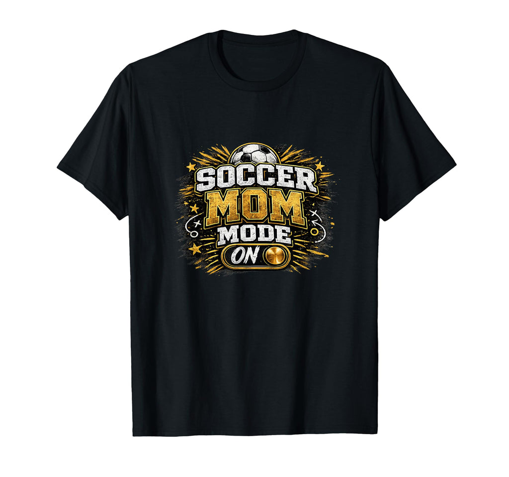 Soccer Mom Mode Funny Game Day T-Shirt - Casual Everyday Wear Men Women - T-Shirt, Sweatshirt, Hoodie