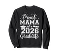 Proud Mama Class 2026 Graduate Sweatshirt - Casual Everyday Wear Men Women - T-Shirt, Sweatshirt, Hoodie