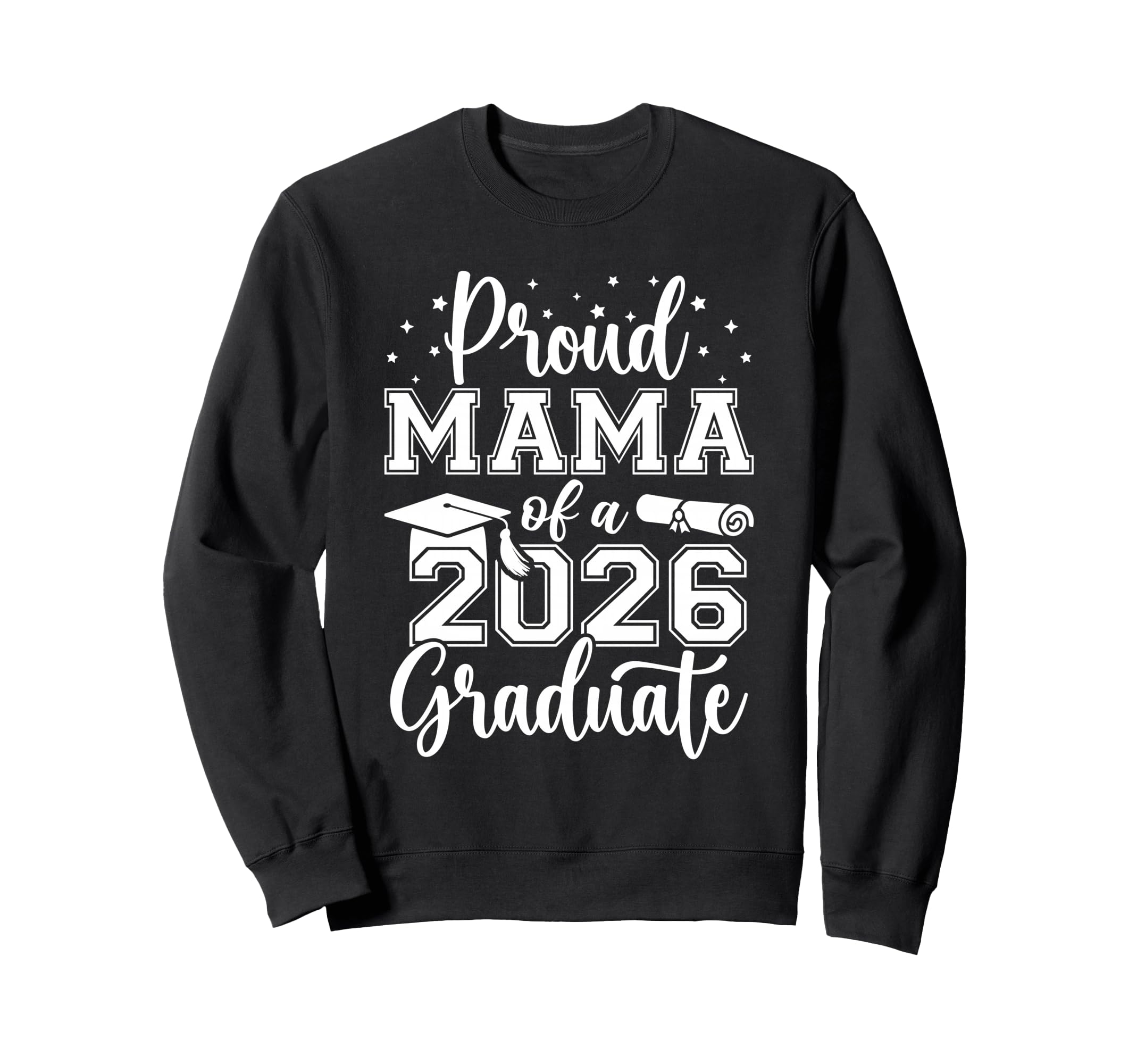 Proud Mama Class 2026 Graduate Sweatshirt - Casual Everyday Wear Men Women - T-Shirt, Sweatshirt, Hoodie