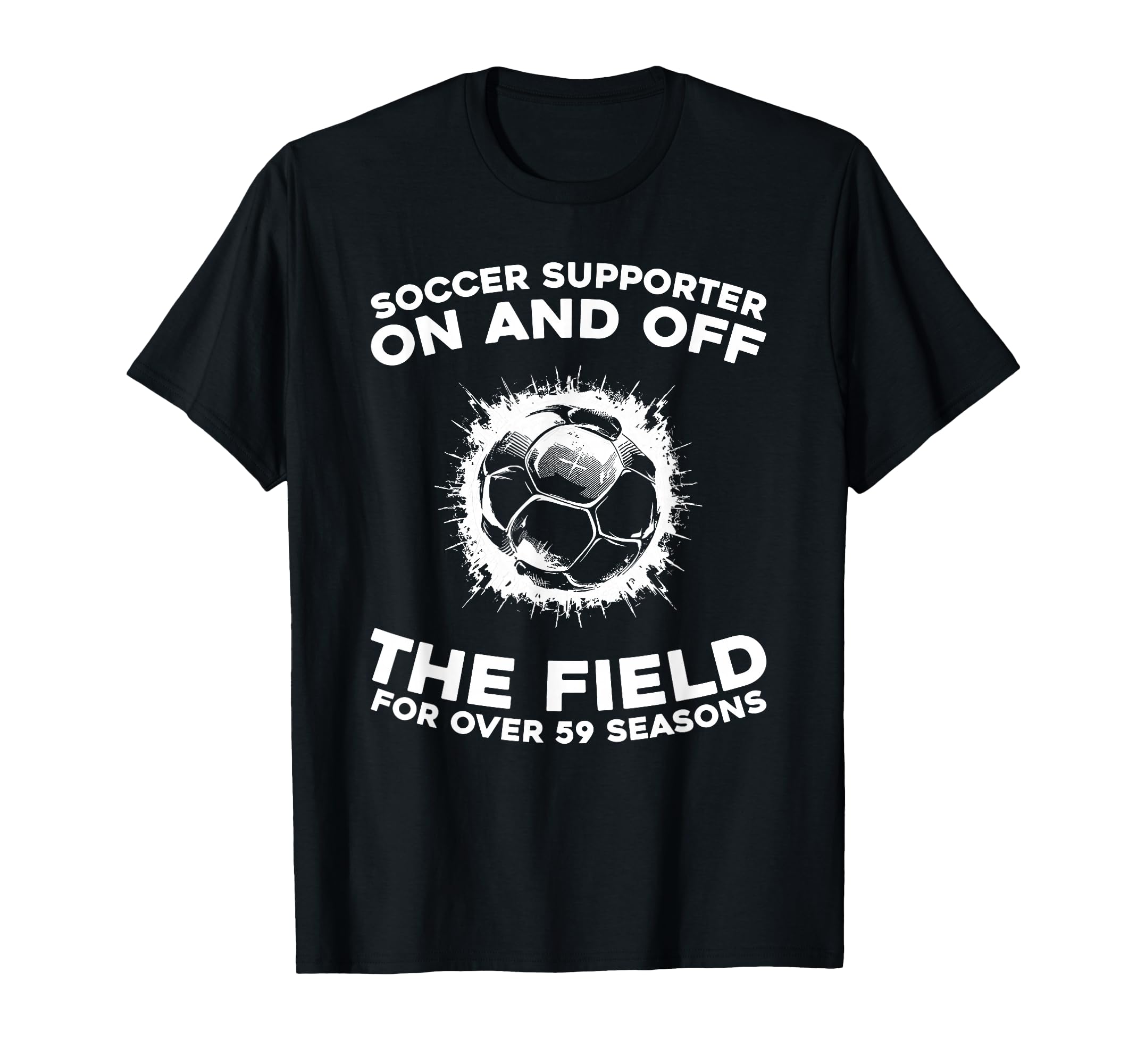59 Years Old Team Sports Player Soccer T-Shirt - Streetwear Style Unisex - T-Shirt, Sweatshirt, Hoodie