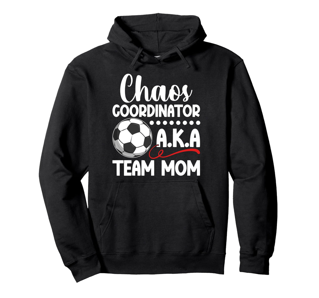 Chaos Coordinator Soccer Team Mom Hoodie - Novelty Apparel Men Women - T-Shirt, Sweatshirt, Hoodie