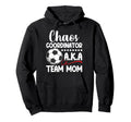 Chaos Coordinator Soccer Team Mom Hoodie - Novelty Apparel Men Women - T-Shirt, Sweatshirt, Hoodie