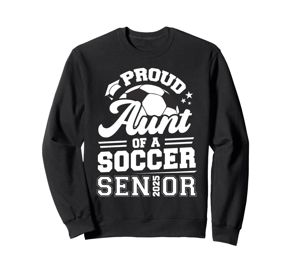 Proud Aunt Soccer Senior 2025 Sweatshirt - Trendy Graphic for Adults - T-Shirt, Sweatshirt, Hoodie