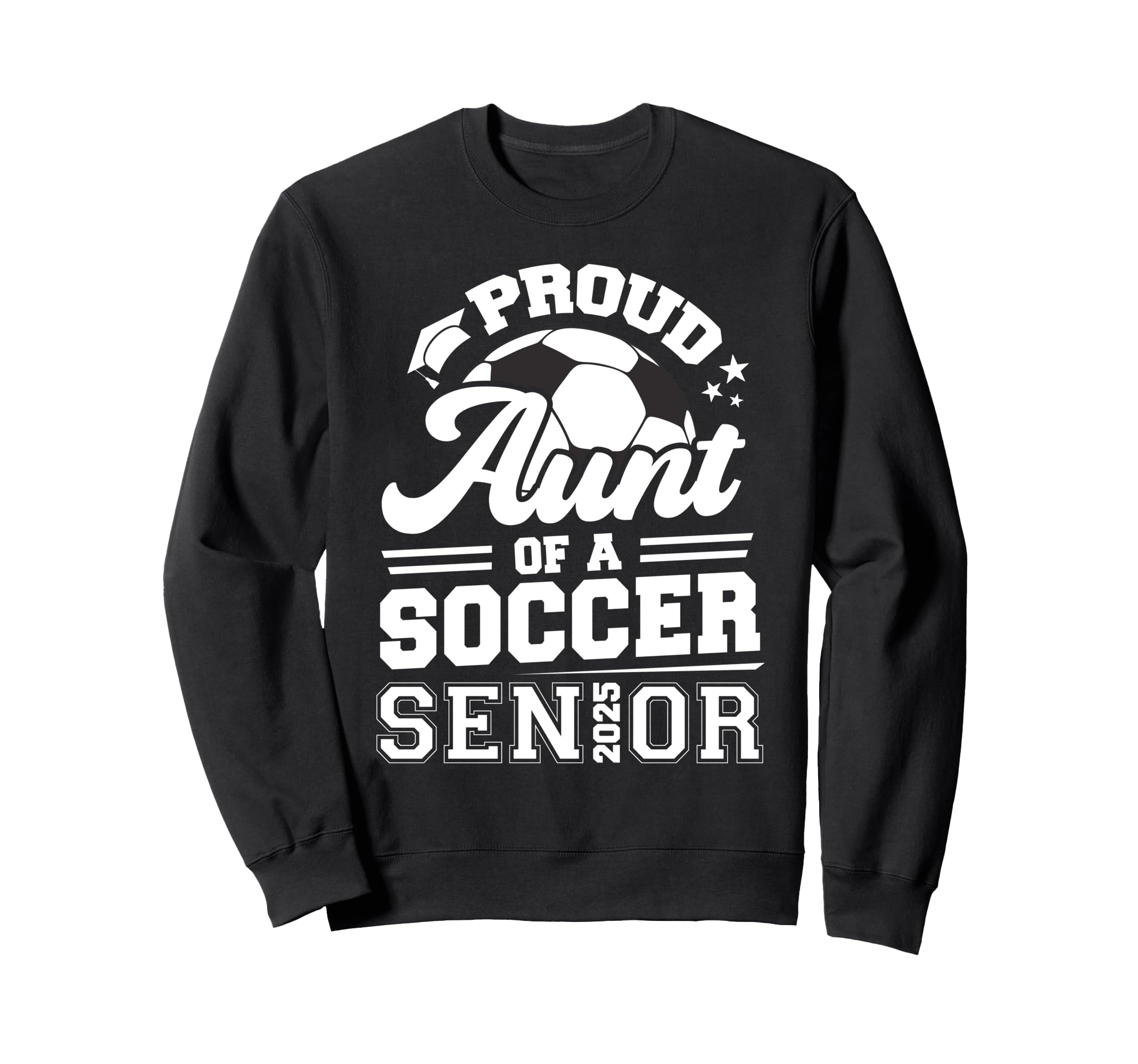 Proud Aunt Soccer Senior 2025 Sweatshirt - Trendy Graphic for Adults - T-Shirt, Sweatshirt, Hoodie
