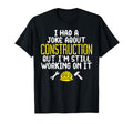 Construction Joke Funny Dad Worker T-Shirt - Unique Graphic Men Women - T-Shirt, Sweatshirt, Hoodie