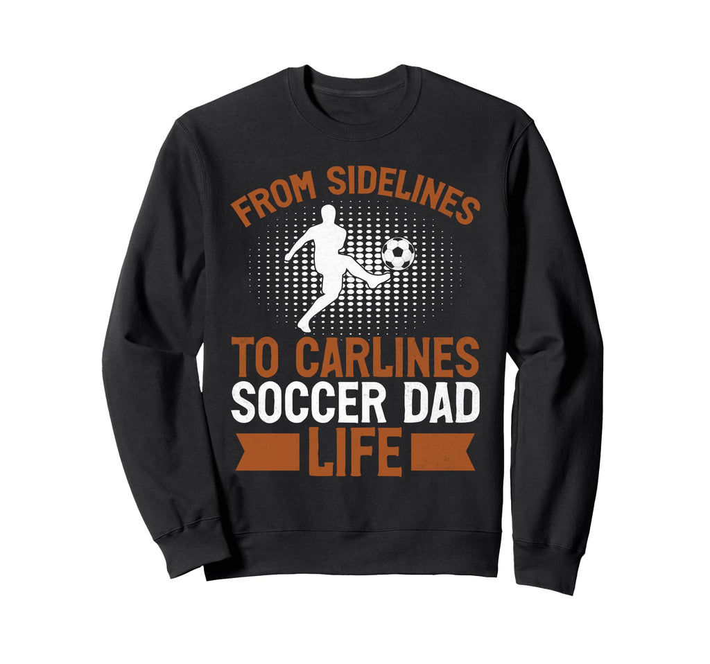 From Sidelines To Carlines Soccer Sweatshirt - Streetwear Style Men Women - T-Shirt, Sweatshirt, Hoodie