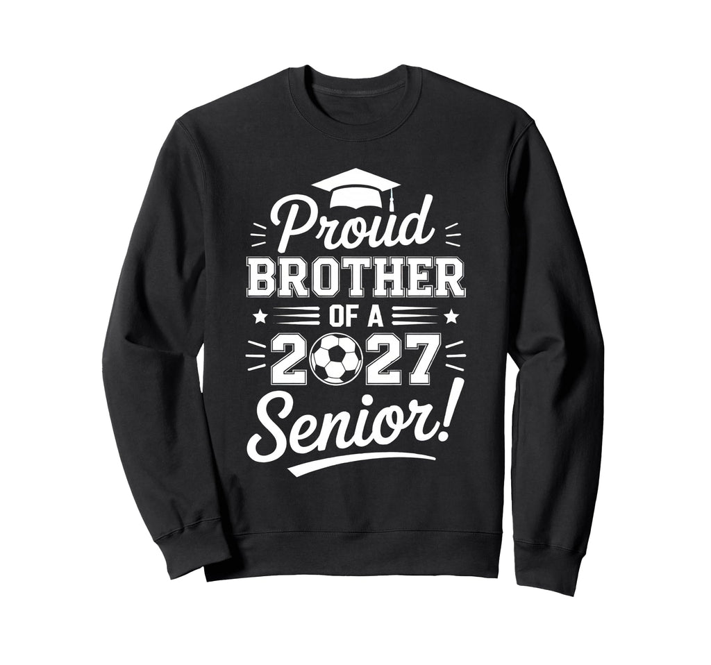 Proud Sister 2027 Senior Soccer Graduate Sweatshirt - Graphic Print Unisex - T-Shirt, Sweatshirt, Hoodie
