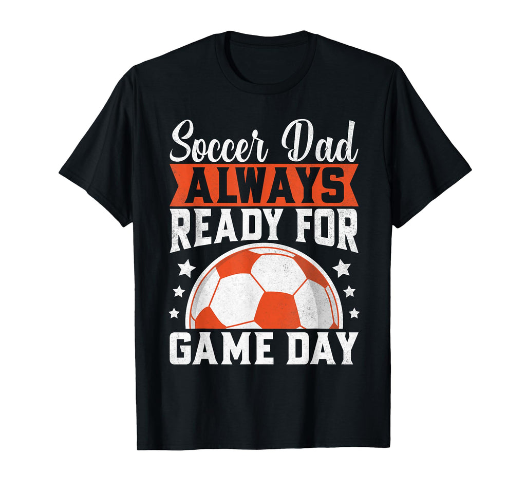 Always Ready Game Day Soccer Dad T-Shirt - Custom Art Print Men Women - T-Shirt, Sweatshirt, Hoodie
