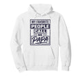 My Favorite People Call Me Papa Hoodie - Fun Novelty Design Men Women - T-Shirt, Sweatshirt, Hoodie